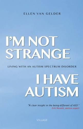 Cover image for I'm Not Strange, I Have Autism: Living with an Autism Spectrum Disorder