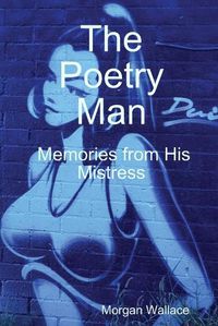 Cover image for The Poetry Man Memories from His Mistress