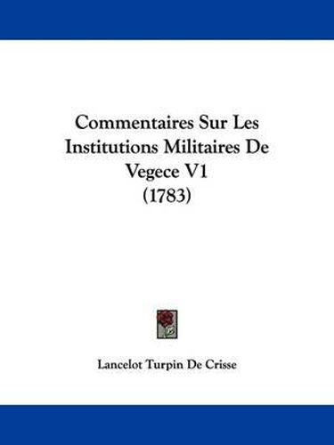 Cover image for Commentaires Sur Les Institutions Militaires De Vegece V1 (1783)