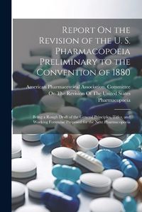 Cover image for Report On the Revision of the U. S. Pharmacopoeia Preliminary to the Convention of 1880