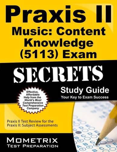 Cover image for Praxis II Music: Content Knowledge (5113) Exam Secrets Study Guide: Praxis II Test Review for the Praxis II: Subject Assessments