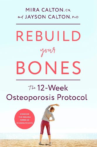 Cover image for Rebuild Your Bones: The 12-Week Osteoporosis Protocol