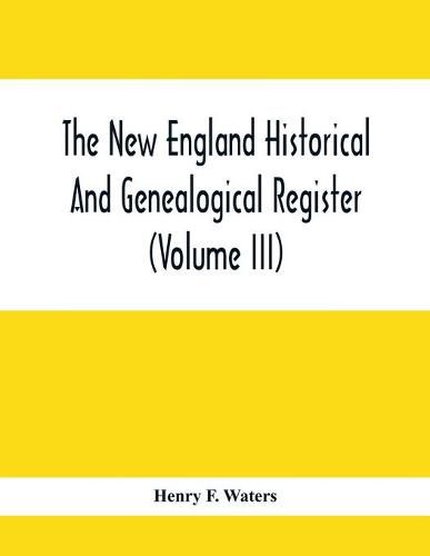 Cover image for The New England Historical And Genealogical Register (Volume Iii)