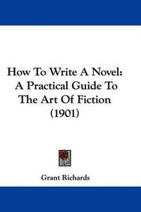 Cover image for How to Write a Novel: A Practical Guide to the Art of Fiction (1901)