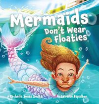 Cover image for Mermaids Don't Wear Floaties