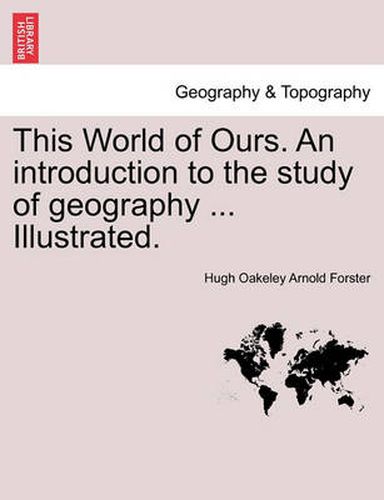 Cover image for This World of Ours. an Introduction to the Study of Geography ... Illustrated.