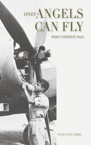 Cover image for Only Angels Can Fly: INDIA'S AVIATION SAGA: I Aviation Saga: India's Aviation Saga