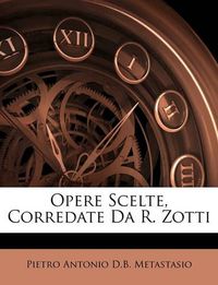 Cover image for Opere Scelte, Corredate Da R. Zotti