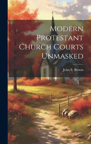 Cover image for Modern Protestant Church Courts Unmasked