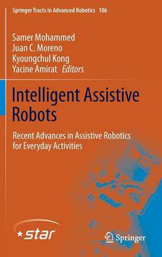 Cover image for Intelligent Assistive Robots: Recent Advances in Assistive Robotics for Everyday Activities