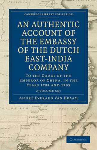 Cover image for An Authentic Account of the Embassy of the Dutch East-India Company, to the Court of the Emperor of China, in the Years 1794 and 1795 2 Volume Set