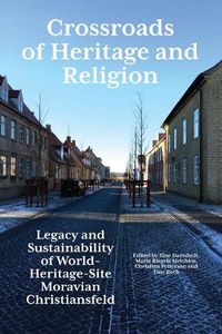 Cover image for Crossroads of Heritage and Religion: Legacy and Sustainability of World Heritage Site Moravian Christiansfeld