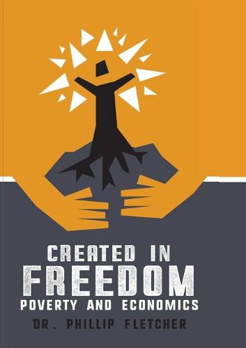 Cover image for Created in Freedom: Poverty and Economics