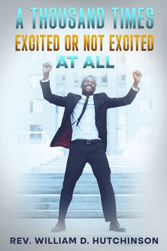Cover image for A Thousand Times Excited or Not Excited At All