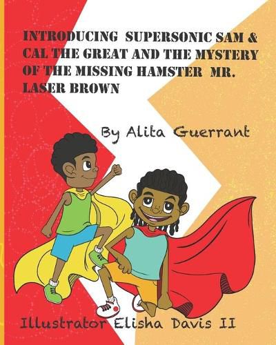 Cover image for Introducing Supersonic Sam & Cal The Great And The Mystery Of The Missing Hamster Laser Brown.