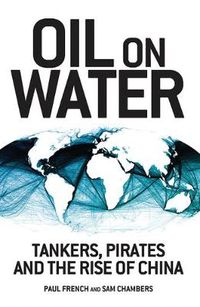 Cover image for Oil on Water: Tankers, Pirates and the Rise of China