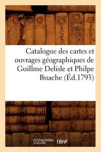 Cover image for Catalogue Des Cartes Et Ouvrages Geographiques de Guillme DeLisle Et Philpe Buache (Ed.1793)