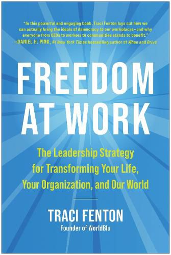 Freedom at Work: The Leadership Strategy for Transforming Your Life, Your Organization, and Our World