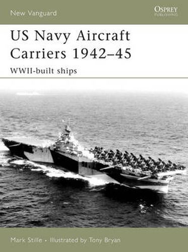 US Navy Aircraft Carriers 1942-45: WWII-built ships