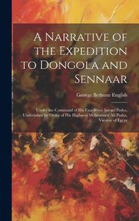 Cover image for A Narrative of the Expedition to Dongola and Sennaar