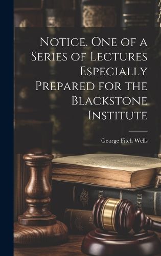 Cover image for Notice. One of a Series of Lectures Especially Prepared for the Blackstone Institute