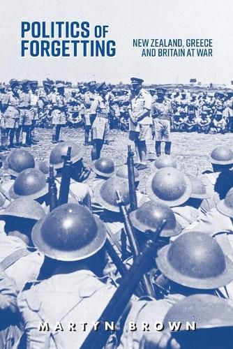Cover image for Politics of Forgetting: New Zealand, Greece and Britain at War