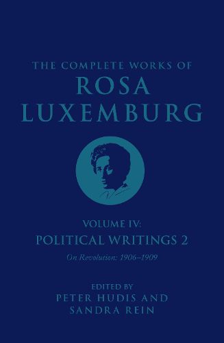 Cover image for The Complete Works of Rosa Luxemburg Volume IV: Political Writings 2,  On Revolution  (1906-1909)