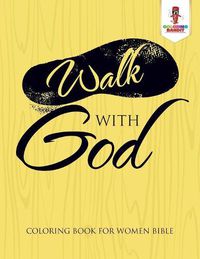 Cover image for Walk With God: Coloring Book for Women Bible