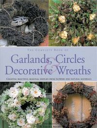 Cover image for Complete Book of Garlands, Circles and Decorative Wreaths