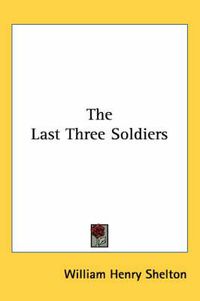 Cover image for The Last Three Soldiers