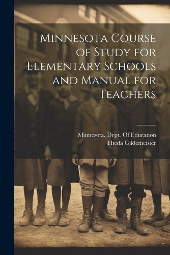 Cover image for Minnesota Course of Study for Elementary Schools and Manual for Teachers