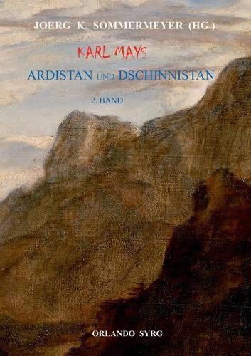 Cover image for Karl Mays Ardistan und Dschinnistan II: Der Mir von Dschinnistan. Das Marchen von Sitara. Meine Werke. Merhameh