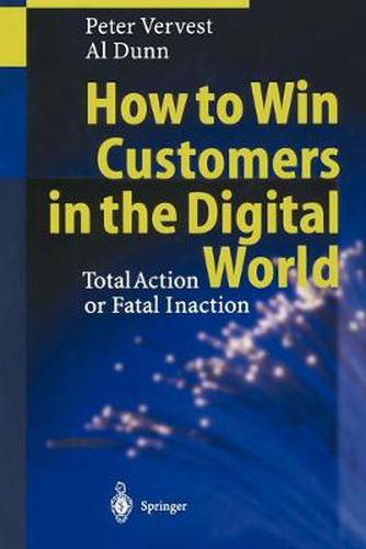 How to Win Customers in the Digital World: Total Action or Fatal Inaction