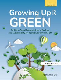 Cover image for Growing Up GREEN Grades K-2: Problem-Based Investigation in Ecology and Sustainability for Young Learners in STEM