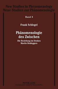 Cover image for Phaenomenologie Des Zwischen: Die Beziehung Im Denken Martin Heideggers