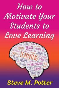 Cover image for How to Motivate Your Students to Love Learning