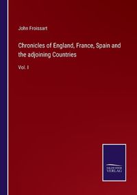 Cover image for Chronicles of England, France, Spain and the adjoining Countries