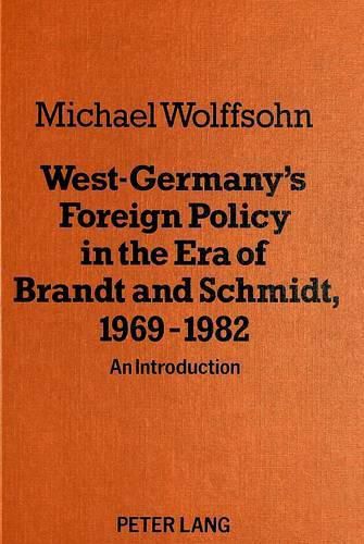 West Germany's Foreign Policy in the Era of Brandt and Schmidt, 1969-1982: An Introduction