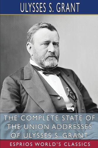 Cover image for The Complete State of the Union Addresses of Ulysses S. Grant (Esprios Classics)