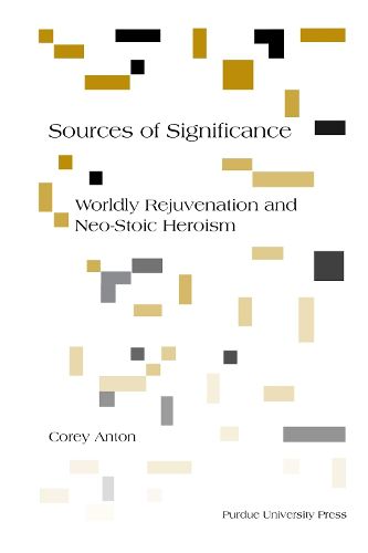 Cover image for Sources of Significance: Worldly Rejuvenation and Neo-Stoic Heroism