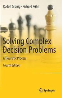 Cover image for Solving Complex Decision Problems: A Heuristic Process