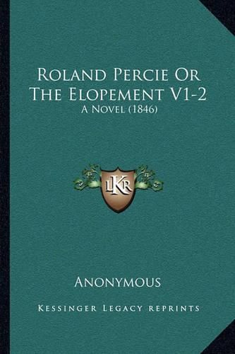 Cover image for Roland Percie or the Elopement V1-2: A Novel (1846)