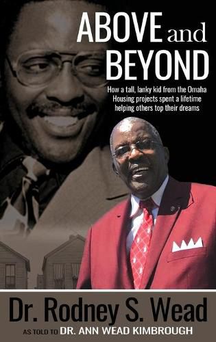 Cover image for Above and Beyond: How a tall, lanky kid from the Omaha Housing projects spent a lifetime helping others top their dreams