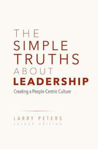 Cover image for The Simple Truths About Leadership: Creating a People-Centric Culture