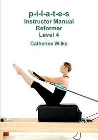 Cover image for p-i-l-a-t-e-s Instructor Manual Reformer Level 4