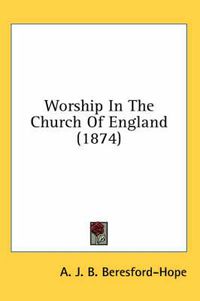 Cover image for Worship in the Church of England (1874)