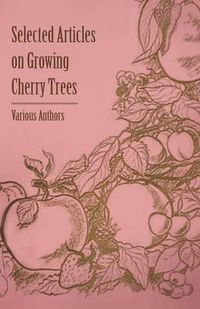 Cover image for Selected Articles on Growing Cherry Trees