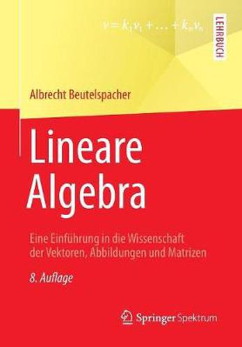 Lineare Algebra: Eine Einfuhrung in die Wissenschaft der Vektoren, Abbildungen und Matrizen