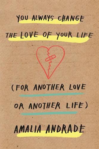 Cover image for You Always Change the Love of Your Life: [For Another Love or Another Life]