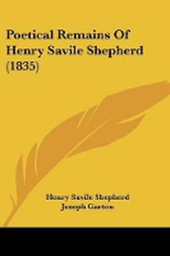 Cover image for Poetical Remains Of Henry Savile Shepherd (1835)